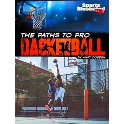 Sports Illustrated Kids: Ball-The Paths To Pro Basketball - Matt Doeden