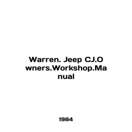 Warren. Jeep CJ.Owners.Workshop.Manual In English /Warren. Jeep CJ.Owners.Works