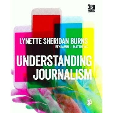Understanding Journalism by Lynette Sheridan Burns; Benjamin J. Matthews