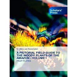 A Pictorial Field Guide to the Woody Plants of the Amazon - Volume I