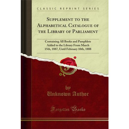 Supplement to the Alphabetical Catalogue of the Library of Parliament