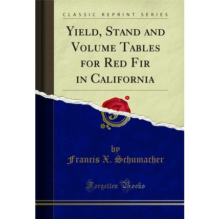Yield, Stand and Volume Tables for Red Fir in California (Classic Reprint)