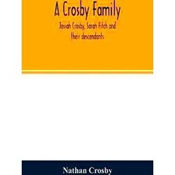 A Crosby Family. Josiah Crosby, Sarah Fitch And Their Descendants