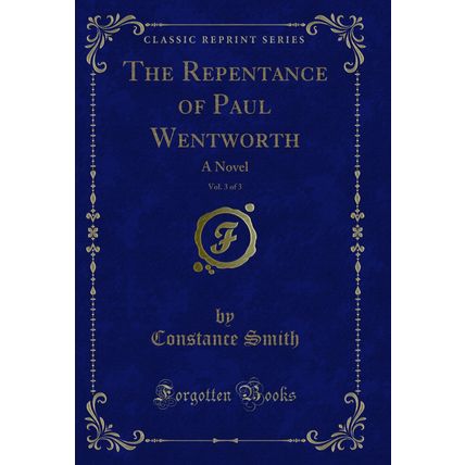 The Repentance of Paul Wentworth, Vol. 3 of 3: A Novel (Classic Reprint)