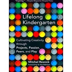 Lifelong Kindergarten - Cultivating Creativity through Projects, Passion, Peers,