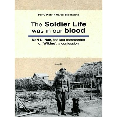 The Soldier Life was in our Blood by Perry Pierik; Marcel Reijmerink
