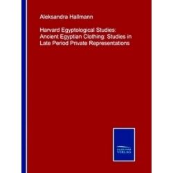 Harvard Egyptological Studies: Ancient Egyptian Clothing: Studies in Late Period