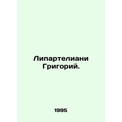Liparteliani Gregory. In Russian /Liparteliani Grigoriy.