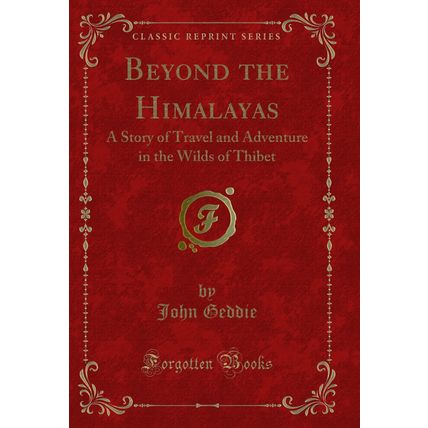 Beyond the Himalayas: A Story of Travel and Adventure in the Wilds of Thibet