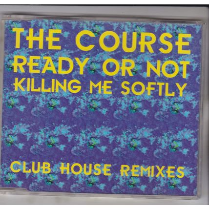 The Course : Ready Or Not / Killing Me Softly. (Club House Remixes) CD Single.
