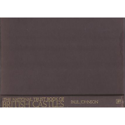 The National Trust Book Of British Castles by Paul Johnson. Ref: B1617