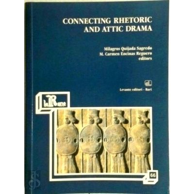 Connecting Rhetoric and Attic Drama by Milagros Quijada Sagredo; Carmen Encinas