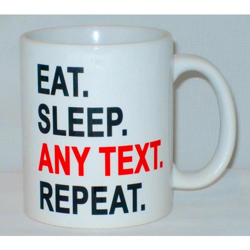 Eat Sleep Any Text Mug Can Personalise Funny Hobby Job Sport Interest Game Gift