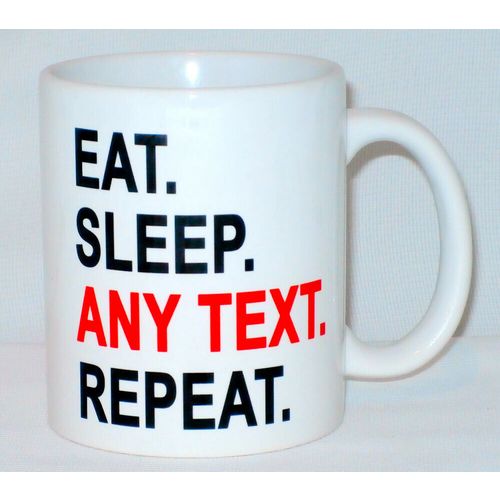 Eat Sleep Any Text Mug Can Personalise Funny Hobby Job Sport Interest Game Gift