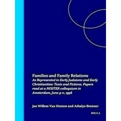 Families and Family Relations: As Represented in Early Judaisms and Early Christ