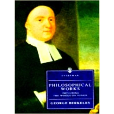 Philosophical Works - Including the Works on Vision by George Berkeley