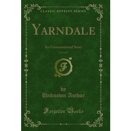 Yarndale, Vol. 3 of 3: An Unsensational Story (Classic Reprint)