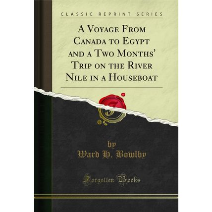 A Voyage From Canada to Egypt and a Two Months' Trip on the River Nile in a