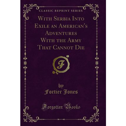 With Serbia Into Exile an American's Adventures With the Army That Cannot Die