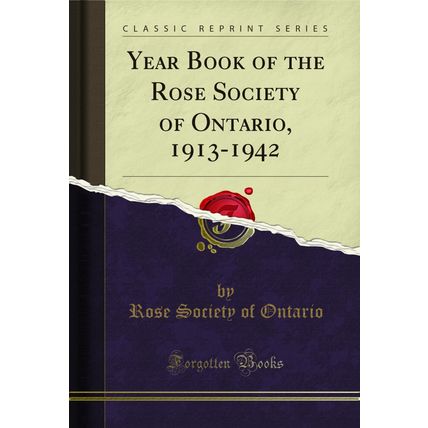 Year Book of the Rose Society of Ontario, 1913-1942 (Classic Reprint)