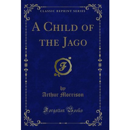 A Child of the Jago (Classic Reprint)