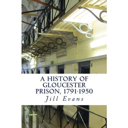A History of Gloucester Prison, 1791-1950 by Jill Evans