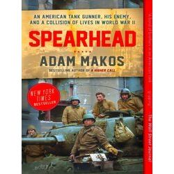 Spearhead An American Tank Gunner, His Enemy, and a Collision of Lives in World