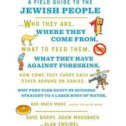 A Field Guide to the Jewish People Who They Are, Where They Come From, What to F