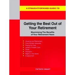 A Straightforward Guide To Getting The Best Out Of Your Retirement: Revised 2023