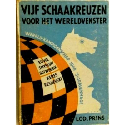 Vijf Schaakreuzen Voor het Wereldvenster - Wereldkampioenschap 1948 by Lod Prins