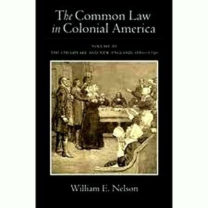 The Common Law in Colonial America - The Chesapeake and New England, 1660-1750 b