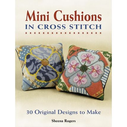 Mini Cushions in Cross Stitch: 30 Original Designs to Make [Paperback] Rogers, S