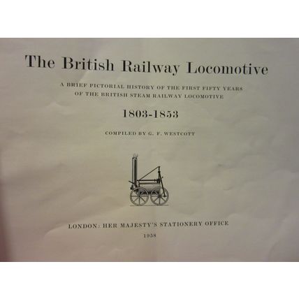 THE BRITISH RAILWAY LOCOMOTIVE 1803-1853 by G F Westcott 1958 p/b Science Museum