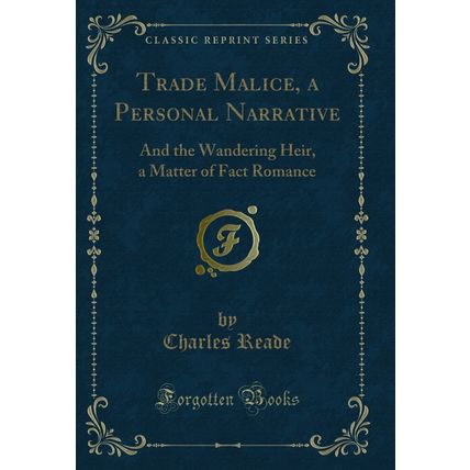 Trade Malice, a Personal Narrative: And the Wandering Heir (Classic Reprint)