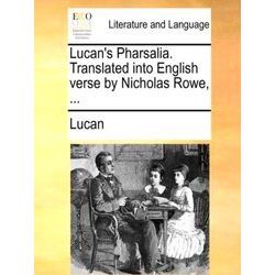 Lucan's Pharsalia. Translated into English verse by Nicholas Rowe - Lucan