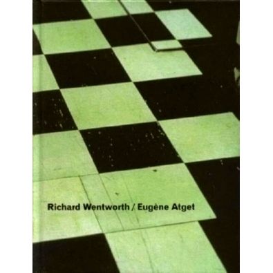 Richard Wentworth / Eugene Atget - Faux Amis by Peter Ackroyd; Geoff Dyer; Kate