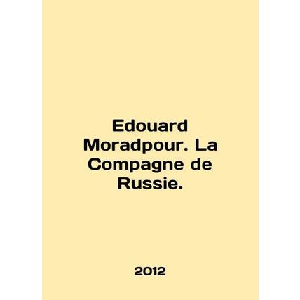 Edouard Moradpour. La Compagne de Russie. In English /Edouard Moradpour. La Com
