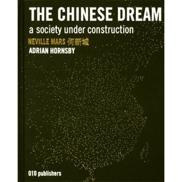 The Chinese Dream - A Society Under Cunstruction by Neville Mars; Adrian Hornsby