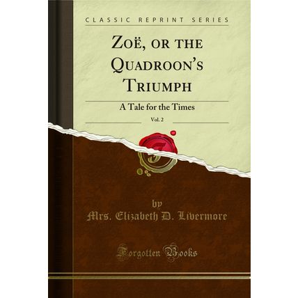 Zoë, or the Quadroon's Triumph, Vol. 2: A Tale for the Times (Classic Reprint)