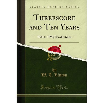 Threescore and Ten Years: 1820 to 1890; Recollections (Classic Reprint)