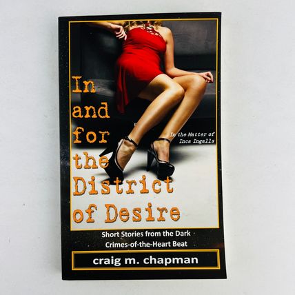 In and for the District of Desire - Dark Crimes-Of-The-Heart Erotic Thrillers PB