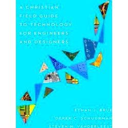 A Christian Field Guide To Technology For Engineers And Designers
