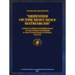 Defender of the Most Holy Matriarchs: Martin Luther's Interpretation of the Wome