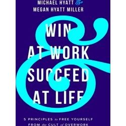 Win At Work And Succeed At Life