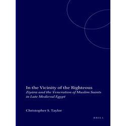 In The Vicinity Of The Righteous: Ziyara And The Veneration Of Muslim Saints In