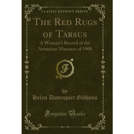 The Red Rugs of Tarsus: A Woman's Record of the Armenian Massacre of 1900