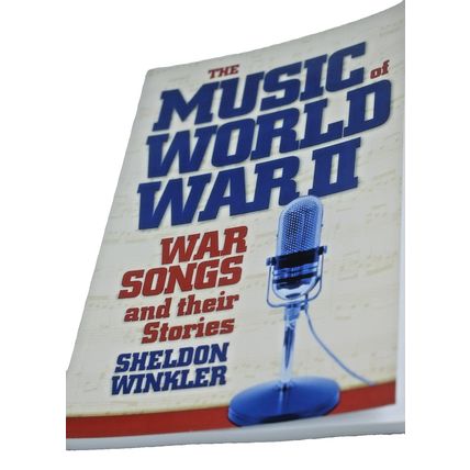The Music of World War II: War Songs and Their Stories by Sheldon Winkler 2017