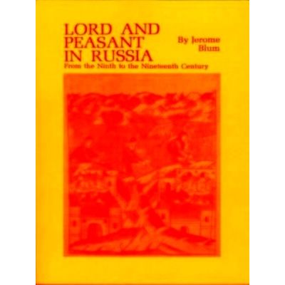 Lord and Peasant in Russia - From the 9th to the 19th Century by J. Blum