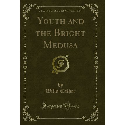 Youth and the Bright Medusa (Classic Reprint)
