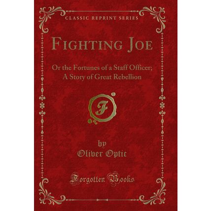 Fighting Joe: Or the Fortunes of a Staff Officer; A Story of Great Rebellion